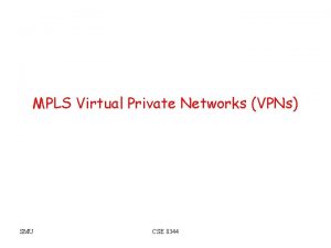 MPLS Virtual Private Networks VPNs SMU CSE 8344