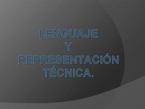 LENGUAJE Y REPRESENTACIN TCNICA Lenguaje Tcnico El origen