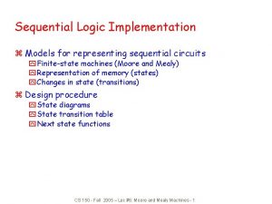 Sequential Logic Implementation z Models for representing sequential