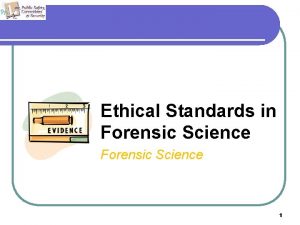 Ethical Standards in Forensic Science 1 Legal Responsibilities