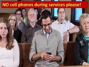 NO cell phones during services please Matthew 26