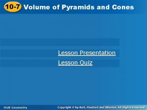 10 7 Volumeofof Pyramidsand and Cones Lesson Presentation