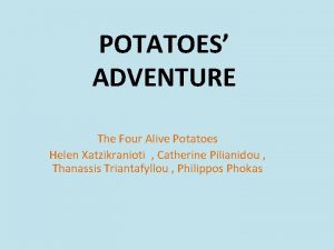 POTATOES ADVENTURE The Four Alive Potatoes Helen Xatzikranioti