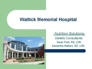 Waltick Memorial Hospital Nutrition Solutions Dietetic Consultants Dawn
