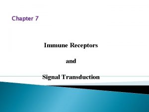 Chapter 7 Immune Receptors and Signal Transduction The