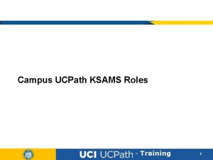 Campus UCPath KSAMS Roles Training 1 Departmental Roles