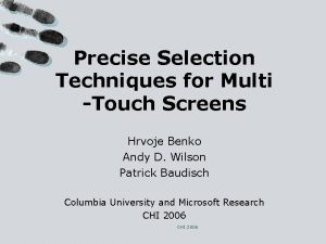 Precise Selection Techniques for Multi Touch Screens Hrvoje