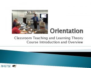 Orientation Classroom Teaching and Learning Theory Course Introduction