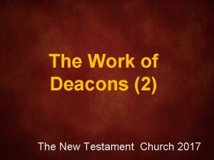 The Work of Deacons 2 The New Testament