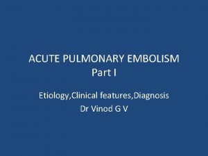 ACUTE PULMONARY EMBOLISM Part I Etiology Clinical features