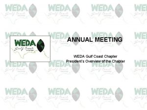 ANNUAL MEETING WEDA Gulf Coast Chapter Presidents Overview