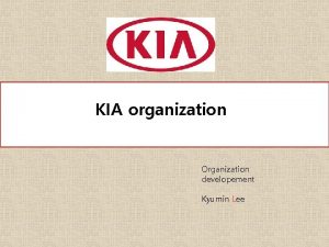 KIA organization Organization developement Kyumin Lee Abstract Kia