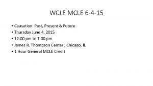 WCLE MCLE 6 4 15 Causation Past Present