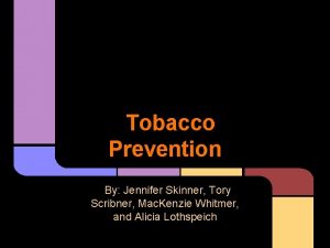 Tobacco Prevention By Jennifer Skinner Tory Scribner Mac
