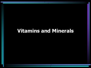 Vitamins and Minerals I Vitamins A Vitamins are