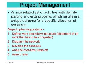 Project Management An interrelated set of activities with