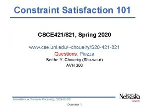 Constraint Satisfaction 101 CSCE 421821 Spring 2020 www