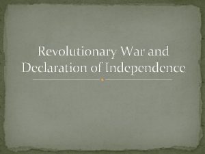 Revolutionary War and Declaration of Independence WHY did