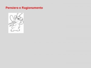 Pensiero e Ragionamento pensiero processo mentale che elabora