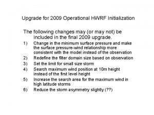 Upgrade for 2009 Operational HWRF Initialization The following