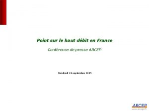 Point sur le haut dbit en France Confrence