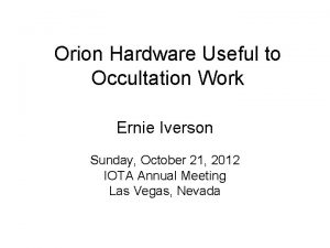 Orion Hardware Useful to Occultation Work Ernie Iverson