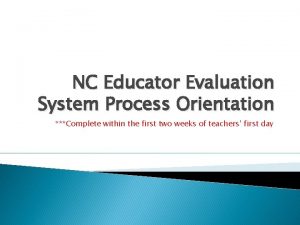 NC Educator Evaluation System Process Orientation Complete within