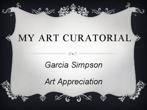 MY ART CURATORIAL Garcia Simpson Art Appreciation CURATORIAL