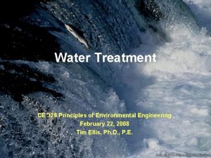 Water Treatment CE 326 Principles of Environmental Engineering
