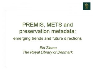 PREMIS METS and preservation metadata emerging trends and