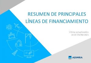 RESUMEN DE PRINCIPALES LNEAS DE FINANCIAMIENTO ltima actualizacin