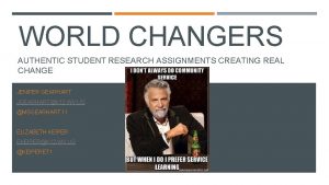 WORLD CHANGERS AUTHENTIC STUDENT RESEARCH ASSIGNMENTS CREATING REAL