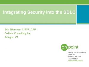 Integrating Security into the SDLC Eric Silberman CISSP