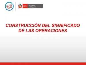 CONSTRUCCIN DEL SIGNIFICADO DE LAS OPERACIONES Dinmica el