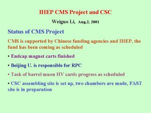 IHEP CMS Project and CSC Weiguo Li Aug