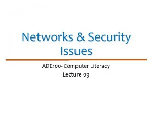 Networks Security Issues ADE 100 Computer Literacy Lecture