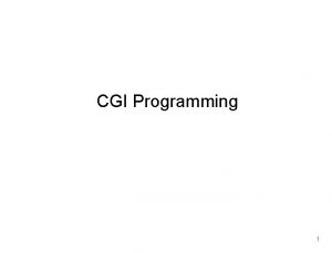 CGI Programming 1 Clientside recap Java Script provides