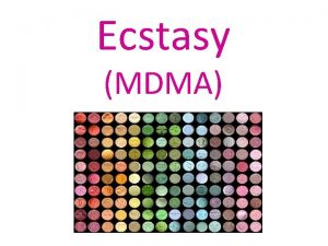 Ecstasy MDMA History Ecstasy was originally developed by