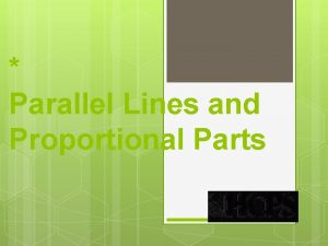 Parallel Lines and Proportional Parts Triangle Proportionality If