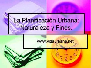 La Planificacin Urbana Naturaleza y Fines www vidaurbana