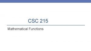 CSC 215 Mathematical Functions math h Include mathematical