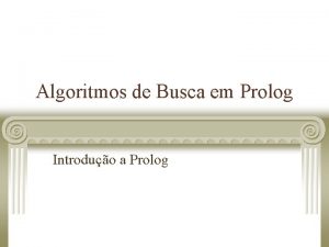 Algoritmos de Busca em Prolog Introduo a Prolog