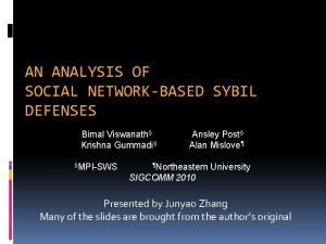 AN ANALYSIS OF SOCIAL NETWORKBASED SYBIL DEFENSES Bimal