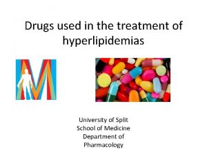 Drugs used in the treatment of hyperlipidemias University