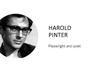 HAROLD PINTER Playwright and poet HAROLD PINTER Harold