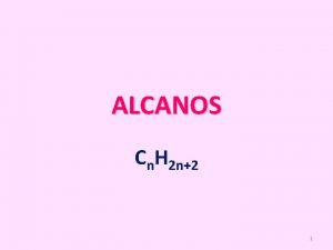 ALCANOS Cn H 2 n2 1 ALCANOS SON