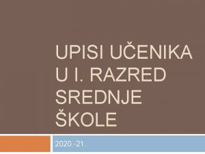 UPISI UENIKA U I RAZRED SREDNJE KOLE 2020