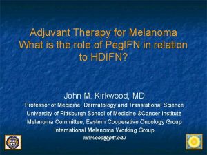 Adjuvant Therapy for Melanoma What is the role