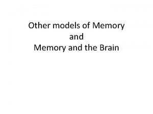 Other models of Memory and the Brain Other