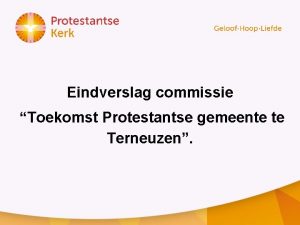 Eindverslag commissie Toekomst Protestantse gemeente te Terneuzen Inhoud
